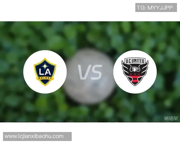 洛杉矶银河迎战华盛顿特区联力争主场胜利展现球队实力